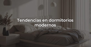 Tendencias en dormitorios modernos