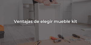 Ventajas de elegir muebles kit